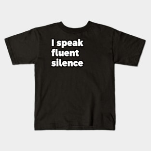 I speak fluent silence Kids T-Shirt